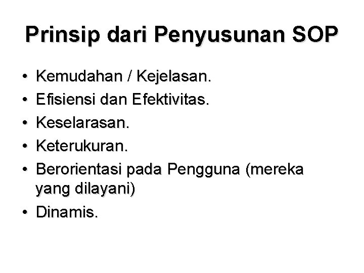 Prinsip dari Penyusunan SOP • • • Kemudahan / Kejelasan. Efisiensi dan Efektivitas. Keselarasan.