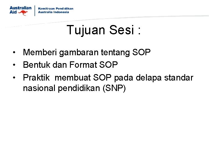 Tujuan Sesi : • Memberi gambaran tentang SOP • Bentuk dan Format SOP •