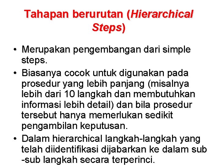 Tahapan berurutan (Hierarchical Steps) • Merupakan pengembangan dari simple steps. • Biasanya cocok untuk