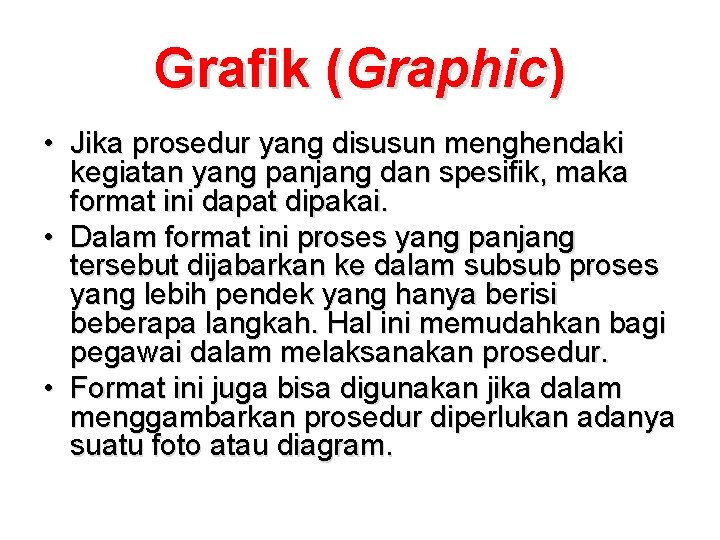 Grafik (Graphic) • Jika prosedur yang disusun menghendaki kegiatan yang panjang dan spesifik, maka