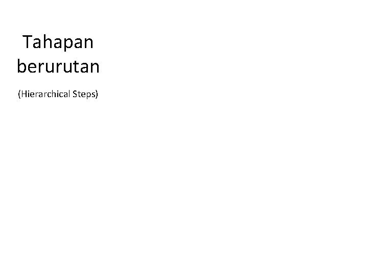 Tahapan berurutan (Hierarchical Steps) 