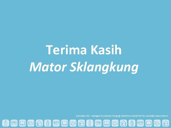 Terima Kasih Mator Sklangkung Australian Aid – managed by Cardno Emerging Markets on behalf