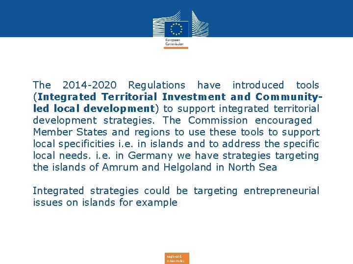 The 2014 -2020 Regulations have introduced tools (Integrated Territorial Investment and Communityled local development)