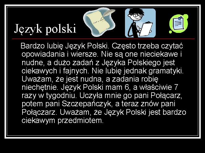 Język polski Bardzo lubię Język Polski. Często trzeba czytać opowiadania i wiersze. Nie są