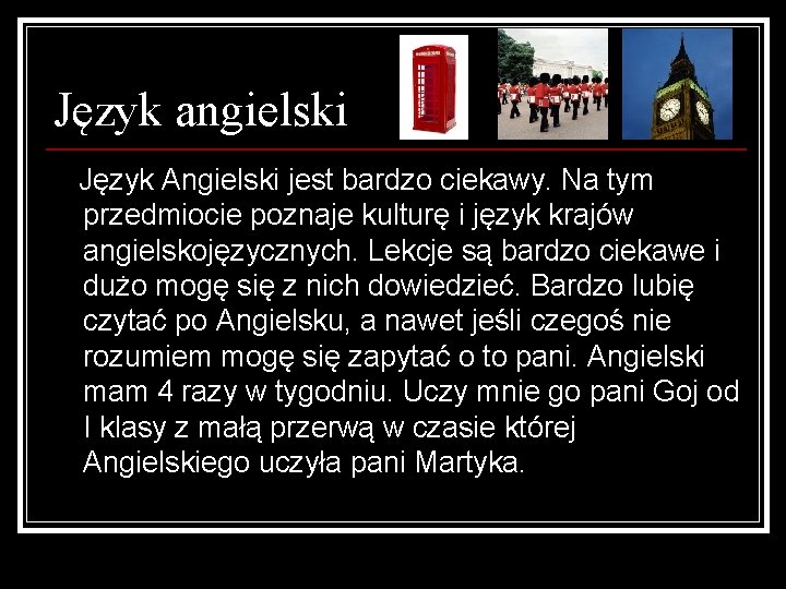 Język angielski Język Angielski jest bardzo ciekawy. Na tym przedmiocie poznaje kulturę i język