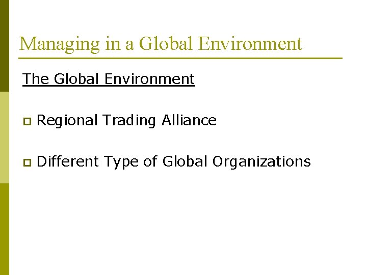 Managing in a Global Environment The Global Environment p Regional Trading Alliance p Different
