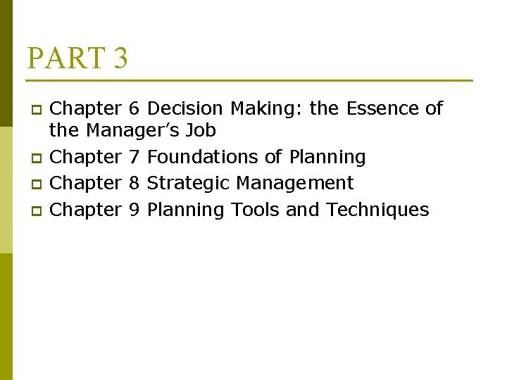 PART 3 p p Chapter 6 Decision Making: the Essence of the Manager’s Job