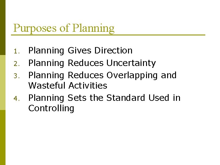 Purposes of Planning 1. 2. 3. 4. Planning Gives Direction Planning Reduces Uncertainty Planning