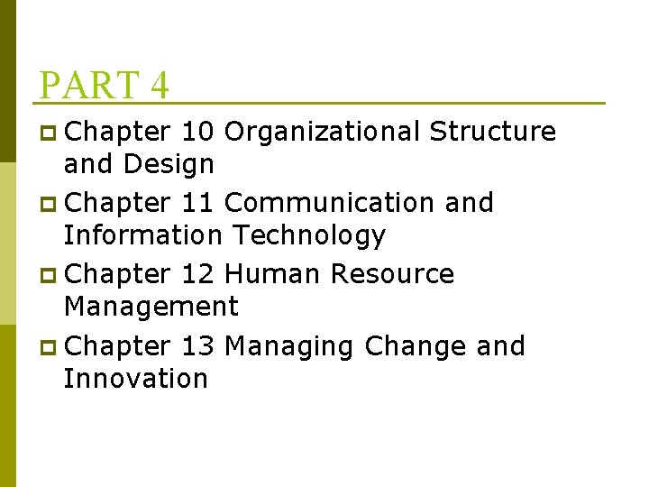 PART 4 p Chapter 10 Organizational Structure and Design p Chapter 11 Communication and