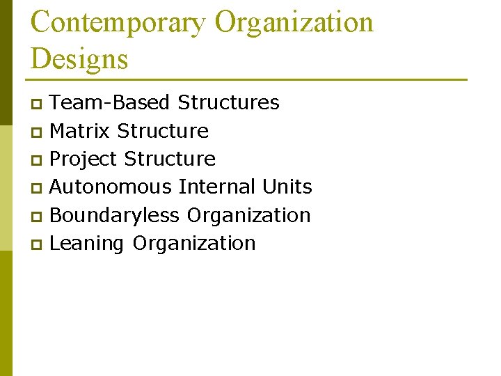 Contemporary Organization Designs Team-Based Structures p Matrix Structure p Project Structure p Autonomous Internal