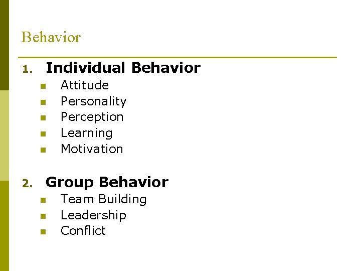 Behavior 1. Individual Behavior n n n 2. Attitude Personality Perception Learning Motivation Group