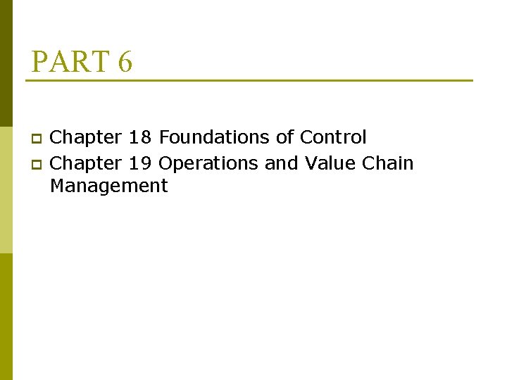 PART 6 p p Chapter 18 Foundations of Control Chapter 19 Operations and Value