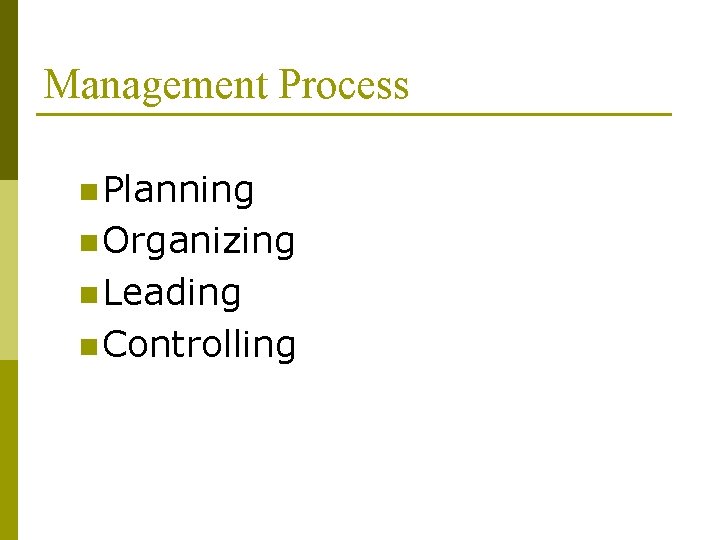 Management Process n Planning n Organizing n Leading n Controlling 