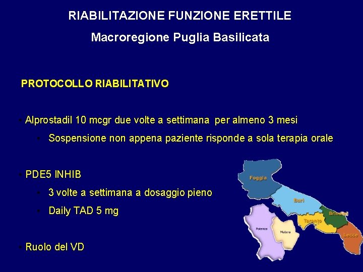 RIABILITAZIONE FUNZIONE ERETTILE Macroregione Puglia Basilicata PROTOCOLLO RIABILITATIVO • Alprostadil 10 mcgr due volte