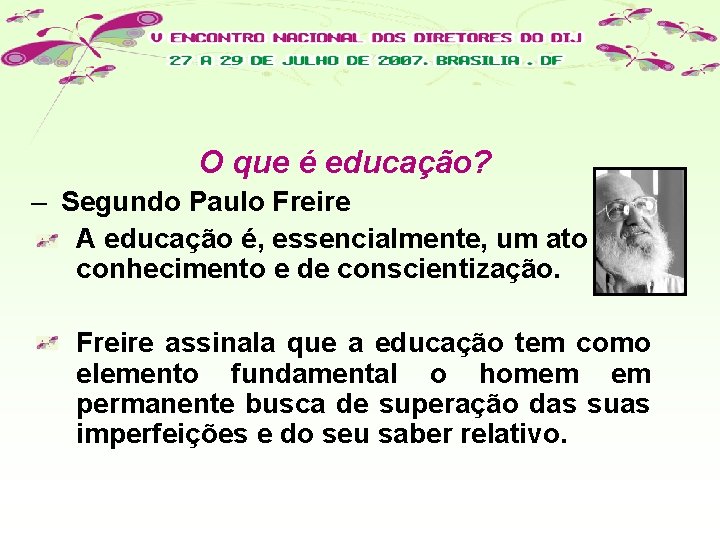 O que é educação? – Segundo Paulo Freire A educação é, essencialmente, um ato