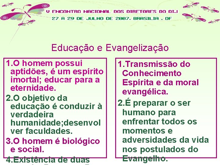 Educação e Evangelização 1. O homem possui aptidões, é um espírito imortal; educar para