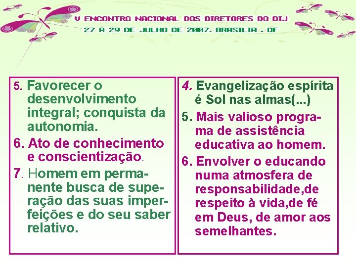 5. Favorecer o 4. Evangelização espírita desenvolvimento é Sol nas almas(. . . )