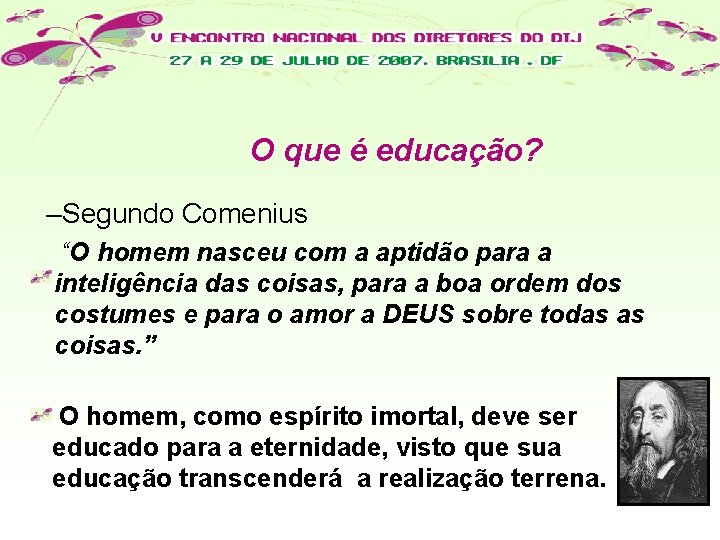 O que é educação? –Segundo Comenius “O homem nasceu com a aptidão para a