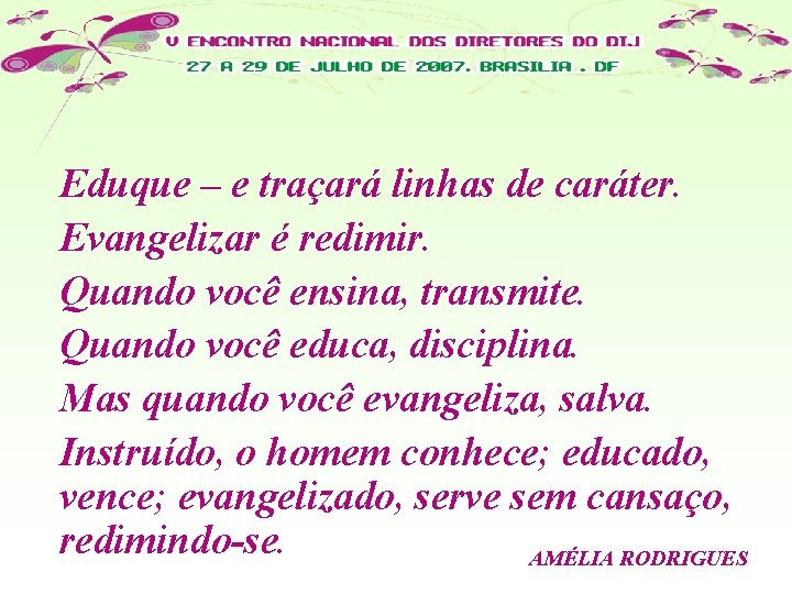 Eduque – e traçará linhas de caráter. Evangelizar é redimir. Quando você ensina, transmite.