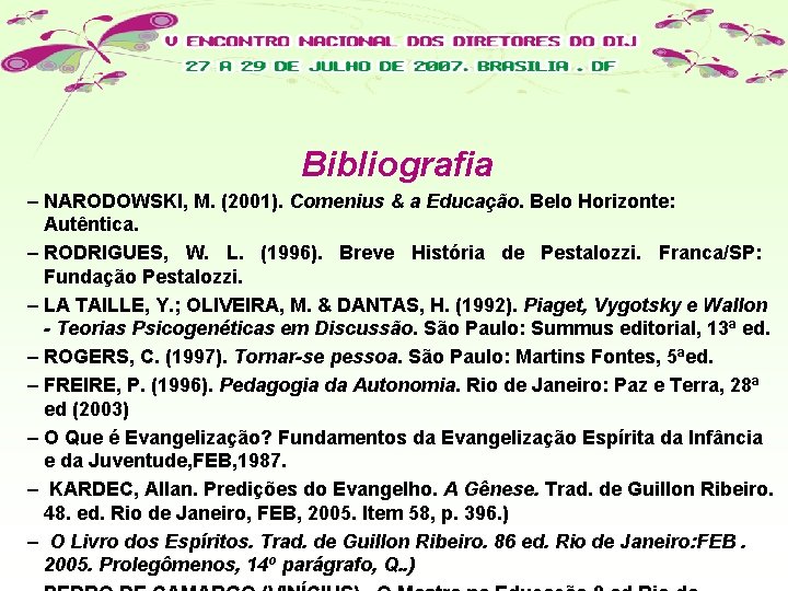 Bibliografia – NARODOWSKI, M. (2001). Comenius & a Educação. Belo Horizonte: Autêntica. – RODRIGUES,