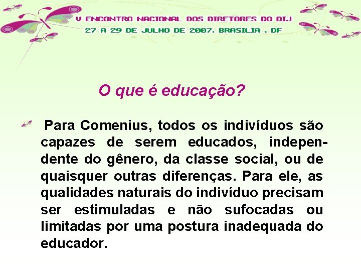 O que é educação? Para Comenius, todos os indivíduos são capazes de serem educados,