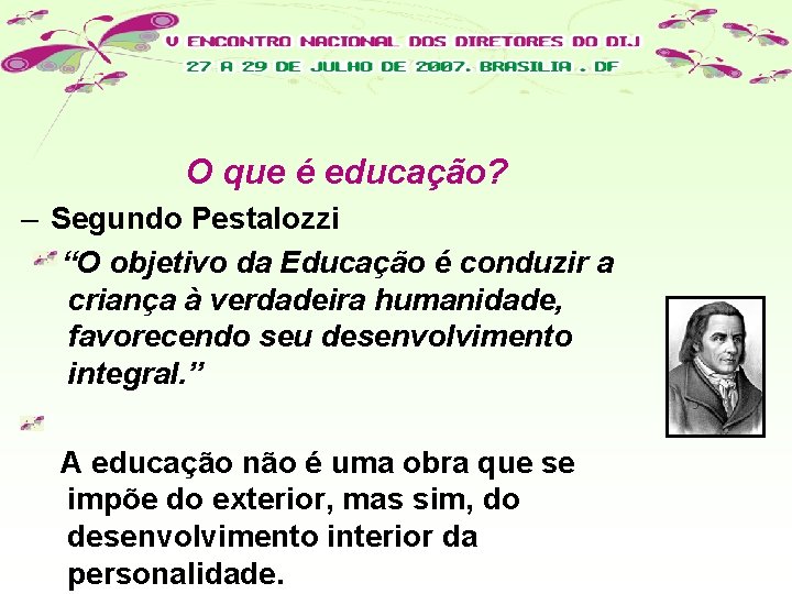 O que é educação? – Segundo Pestalozzi “O objetivo da Educação é conduzir a