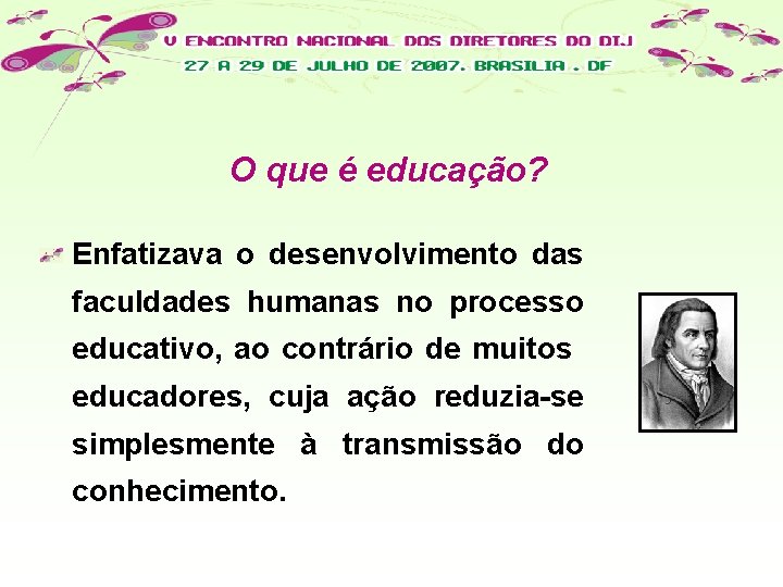 O que é educação? Enfatizava o desenvolvimento das faculdades humanas no processo educativo, ao