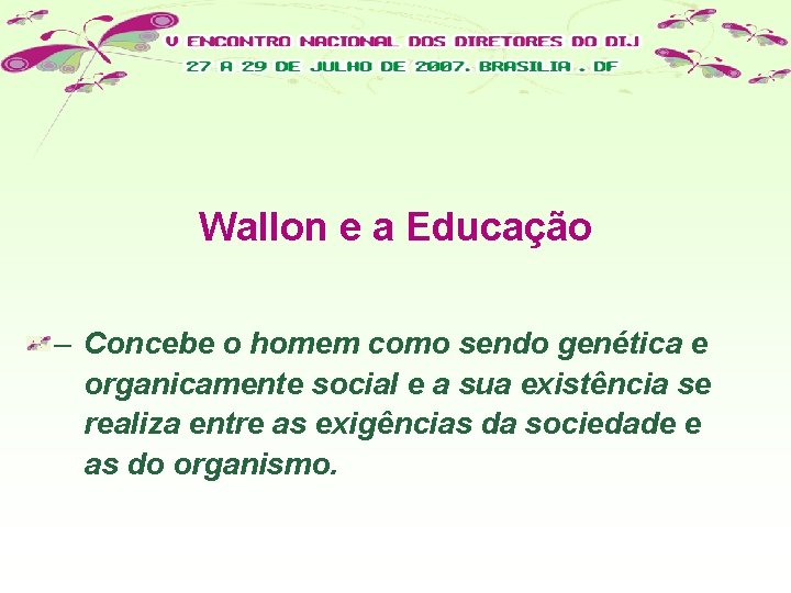 Wallon e a Educação – Concebe o homem como sendo genética e organicamente social