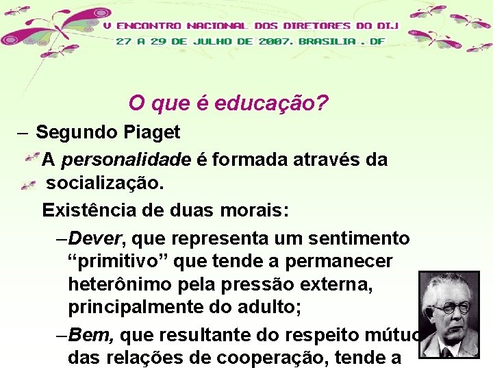 O que é educação? – Segundo Piaget A personalidade é formada através da socialização.