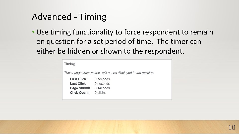 Advanced - Timing • Use timing functionality to force respondent to remain on question