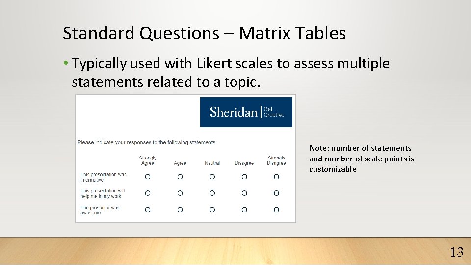 Standard Questions – Matrix Tables • Typically used with Likert scales to assess multiple