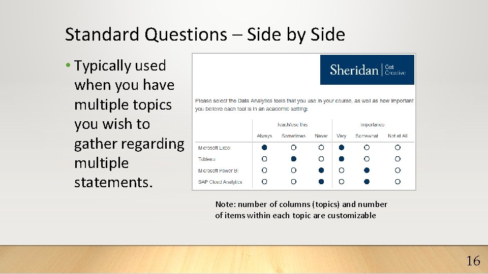 Standard Questions – Side by Side • Typically used when you have multiple topics