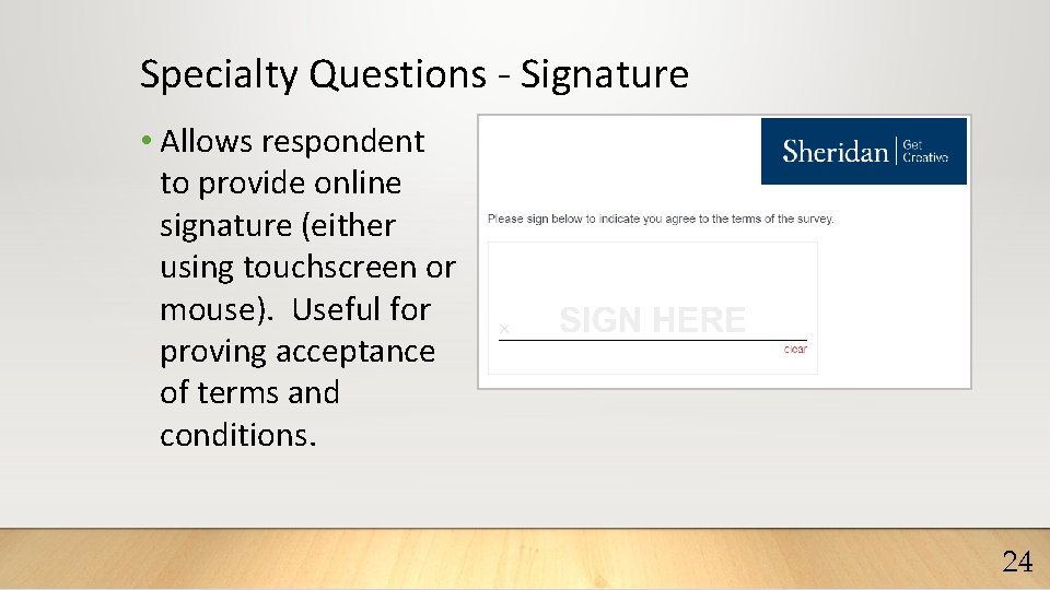 Specialty Questions - Signature • Allows respondent to provide online signature (either using touchscreen
