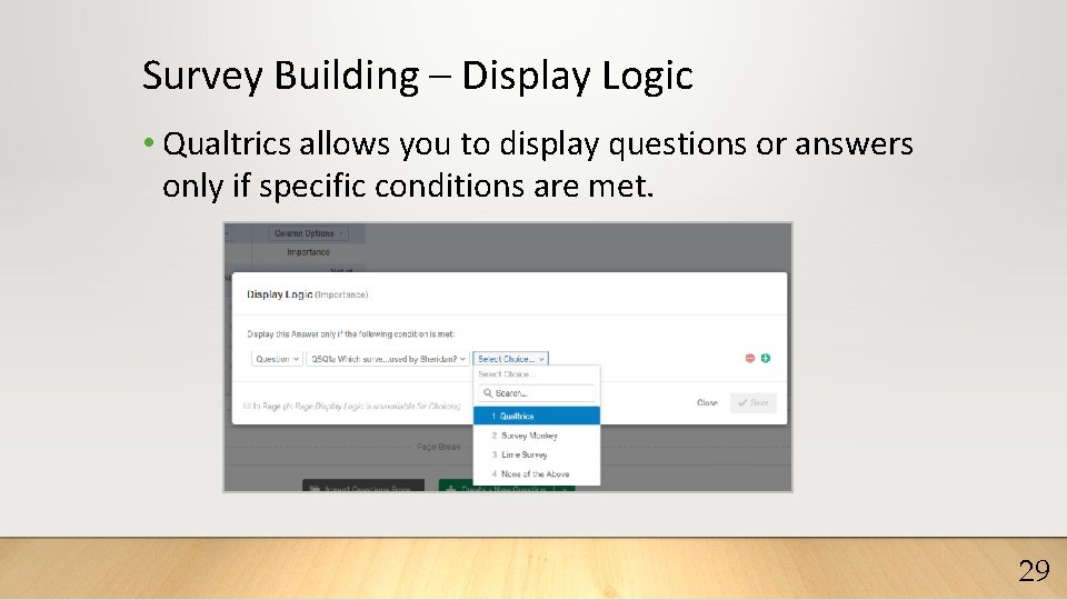 Survey Building – Display Logic • Qualtrics allows you to display questions or answers