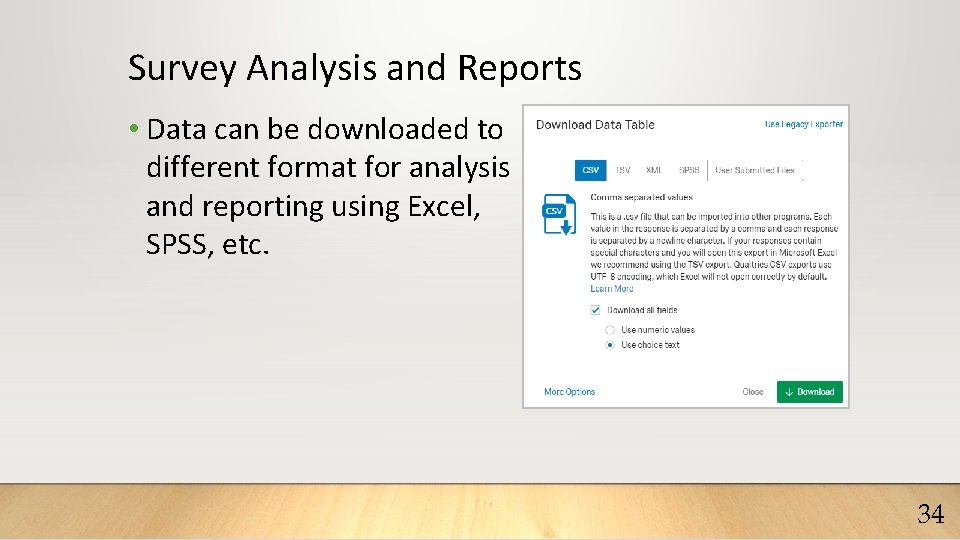 Survey Analysis and Reports • Data can be downloaded to different format for analysis