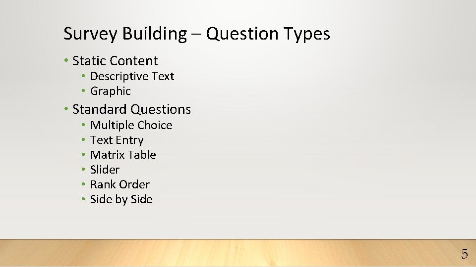 Survey Building – Question Types • Static Content • Descriptive Text • Graphic •