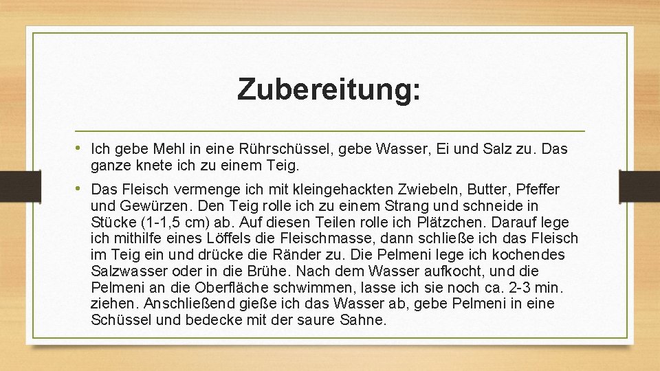 Zubereitung: • Ich gebe Mehl in eine Rührschüssel, gebe Wasser, Ei und Salz zu.