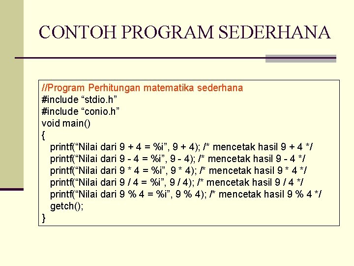 CONTOH PROGRAM SEDERHANA //Program Perhitungan matematika sederhana #include “stdio. h” #include “conio. h” void