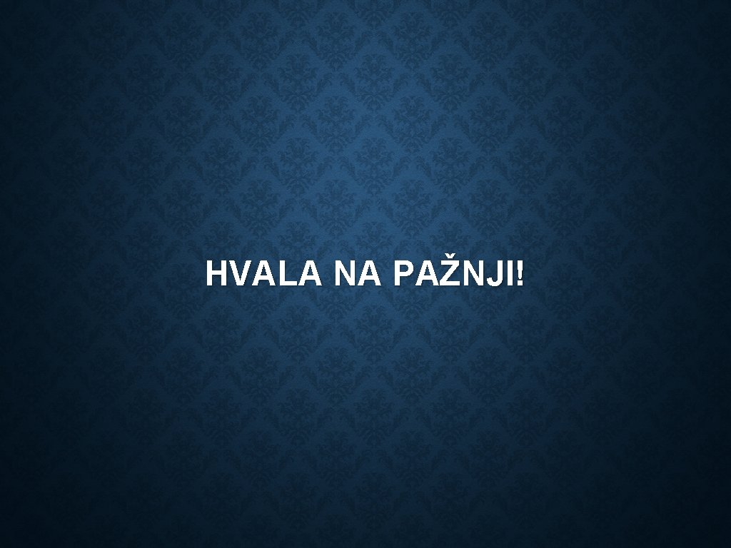 HVALA NA PAŽNJI! 