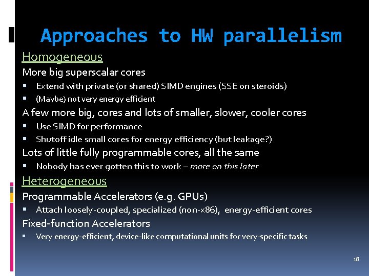 Approaches to HW parallelism Homogeneous More big superscalar cores Extend with private (or shared)