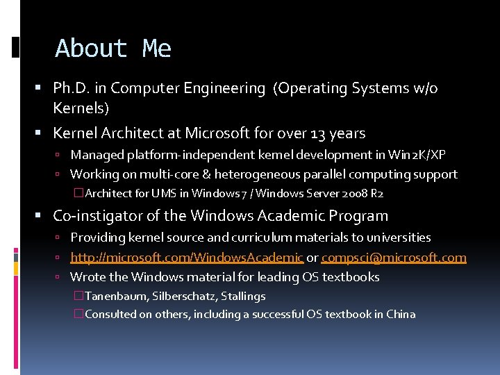 About Me Ph. D. in Computer Engineering (Operating Systems w/o Kernels) Kernel Architect at