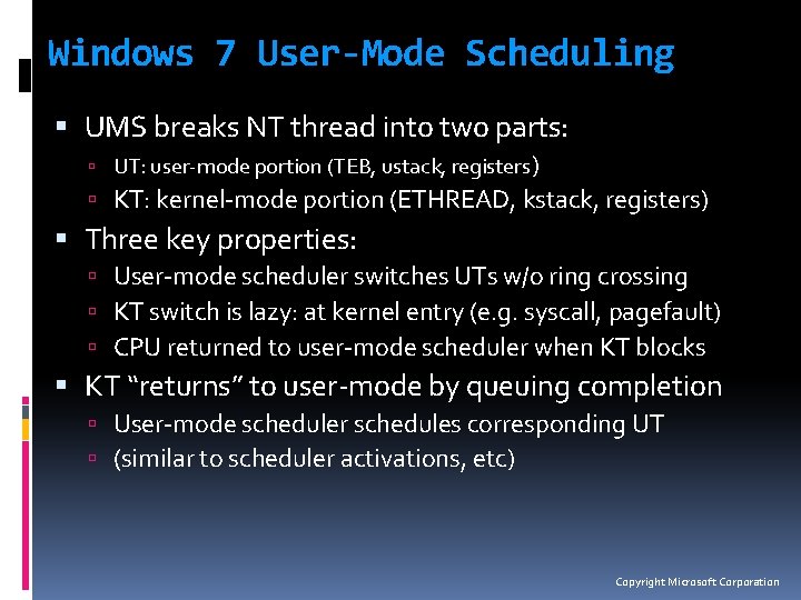 Windows 7 User-Mode Scheduling UMS breaks NT thread into two parts: UT: user-mode portion