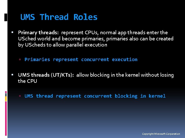 UMS Thread Roles Primary threads: represent CPUs, normal app threads enter the USched world