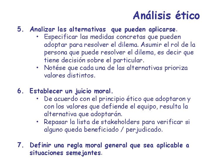 Análisis ético 5. Analizar las alternativas que pueden aplicarse. • Especificar las medidas concretas