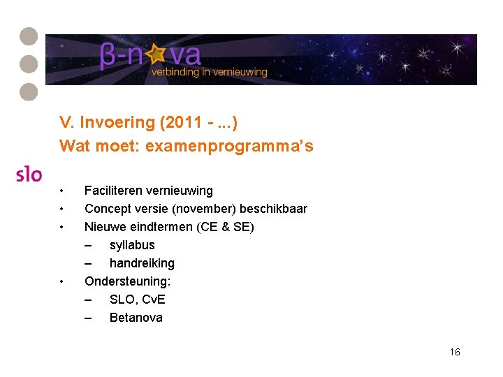 V. Invoering (2011 -. . . ) Wat moet: examenprogramma’s • • Faciliteren vernieuwing