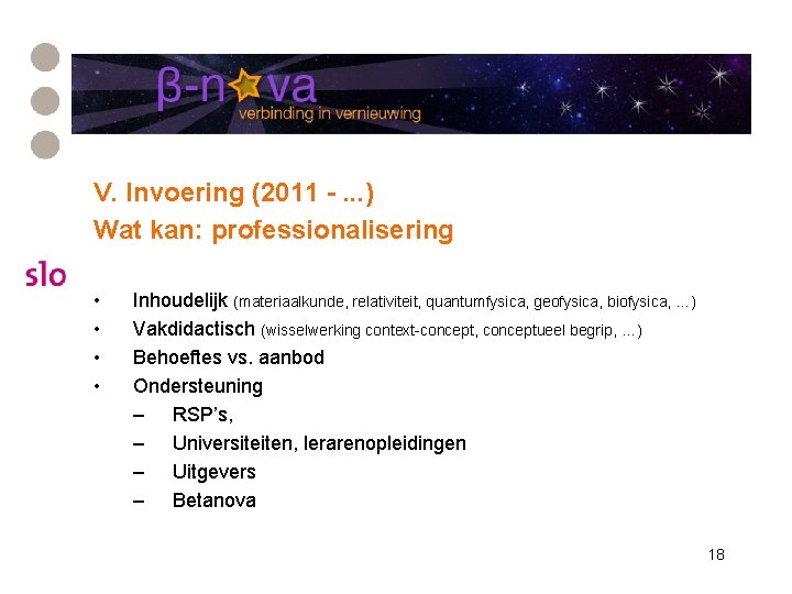 V. Invoering (2011 -. . . ) Wat kan: professionalisering • • Inhoudelijk (materiaalkunde,