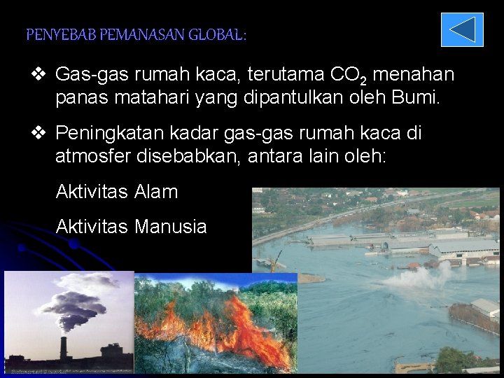 PENYEBAB PEMANASAN GLOBAL: v Gas-gas rumah kaca, terutama CO 2 menahan panas matahari yang