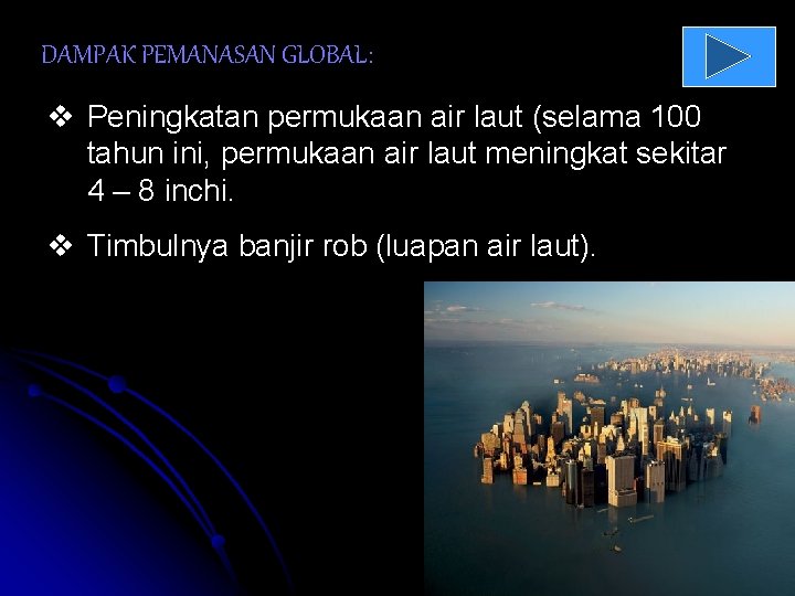 DAMPAK PEMANASAN GLOBAL: v Peningkatan permukaan air laut (selama 100 tahun ini, permukaan air