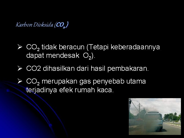 Karbon Dioksida (CO 2 ) Ø CO 2 tidak beracun (Tetapi keberadaannya dapat mendesak