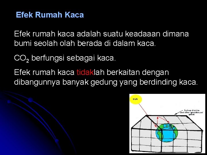 Efek Rumah Kaca Efek rumah kaca adalah suatu keadaaan dimana bumi seolah berada di